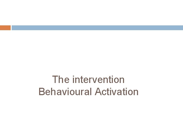 The intervention Behavioural Activation 