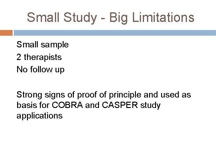 Small Study - Big Limitations Small sample 2 therapists No follow up Strong signs