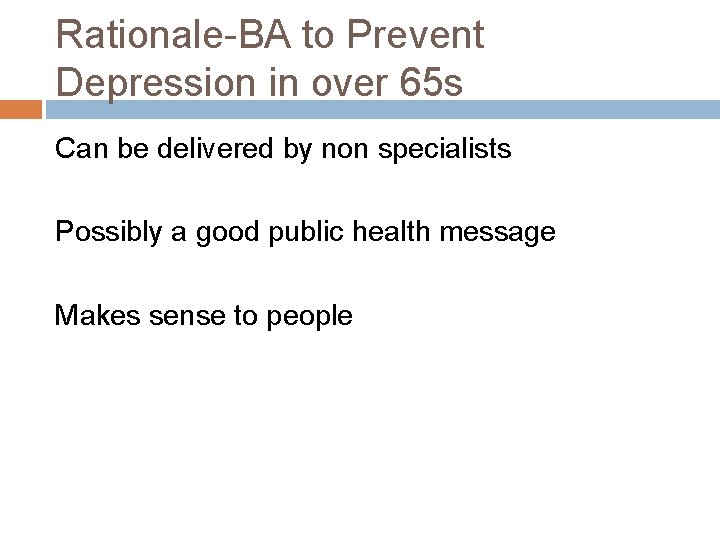 Rationale-BA to Prevent Depression in over 65 s Can be delivered by non specialists