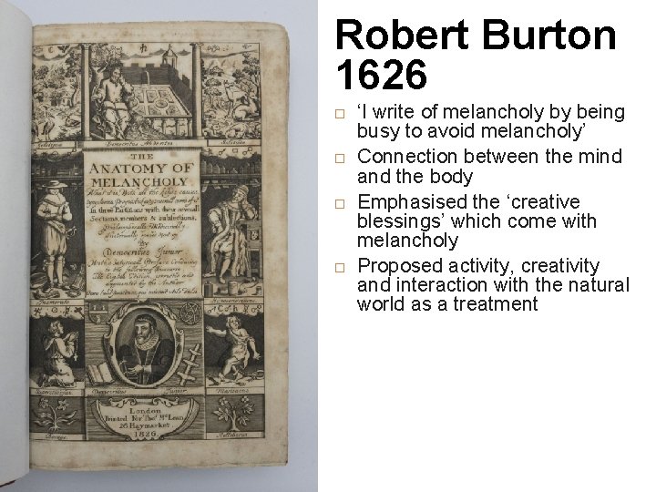Robert Burton 1626 ‘I write of melancholy by being busy to avoid melancholy’ Connection