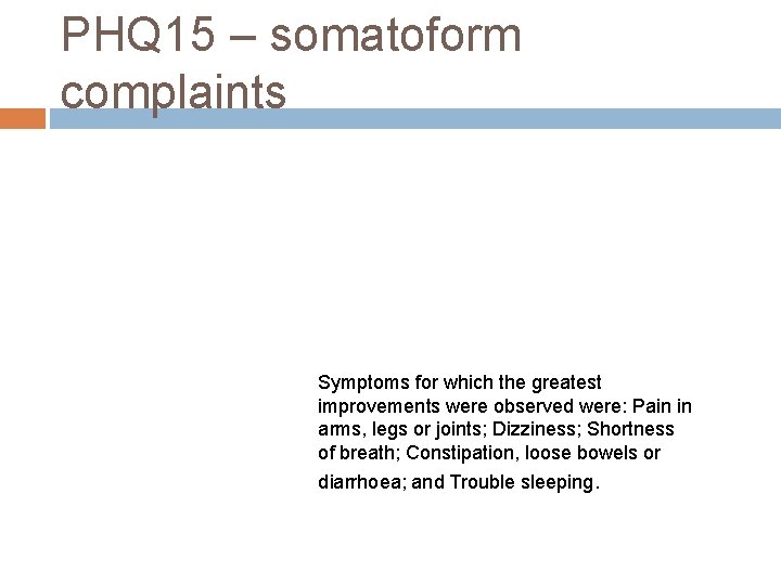 PHQ 15 – somatoform complaints Symptoms for which the greatest improvements were observed were: