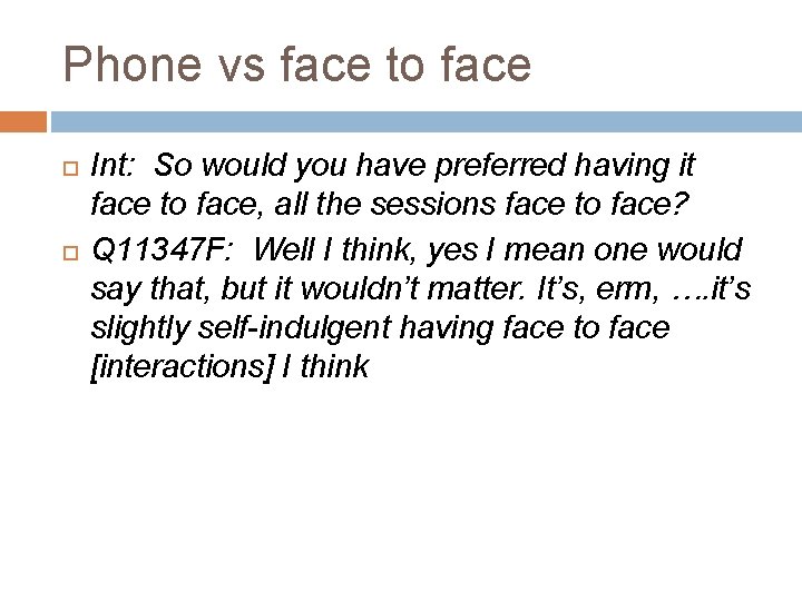 Phone vs face to face Int: So would you have preferred having it face