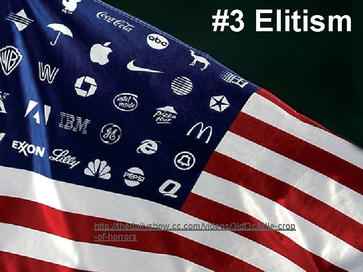 #3 Elitism http: //thedailyshow. cc. com/videos/3 idf 3 c/little-crop -of-horrors 