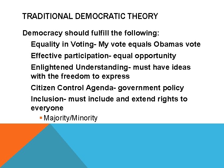 TRADITIONAL DEMOCRATIC THEORY Democracy should fulfill the following: Equality in Voting- My vote equals