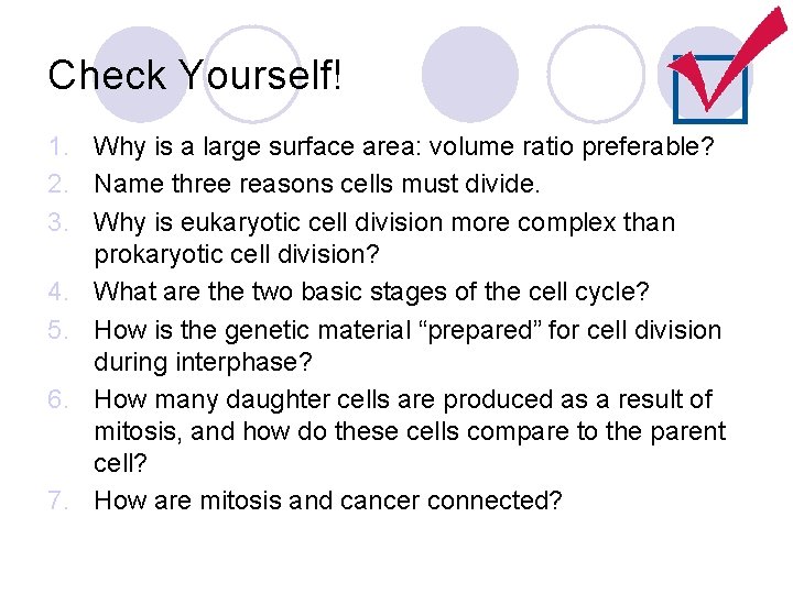 Check Yourself! 1. Why is a large surface area: volume ratio preferable? 2. Name