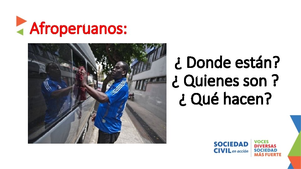 Afroperuanos: ¿ Donde están? ¿ Quienes son ? ¿ Qué hacen? Afroperuanos: ¿ Donde están? ¿ Quienes son ? ¿ Qué hacen?