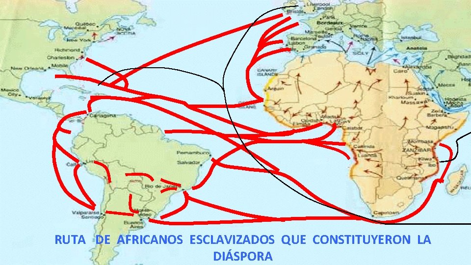 RUTA DE AFRICANOS ESCLAVIZADOS QUE CONSTITUYERON LA DIÁSPORA RUTA DE AFRICANOS ESCLAVIZADOS QUE CONSTITUYERON LA DIÁSPORA