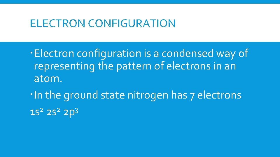 ELECTRON CONFIGURATION Electron configuration is a condensed way of representing the pattern of electrons