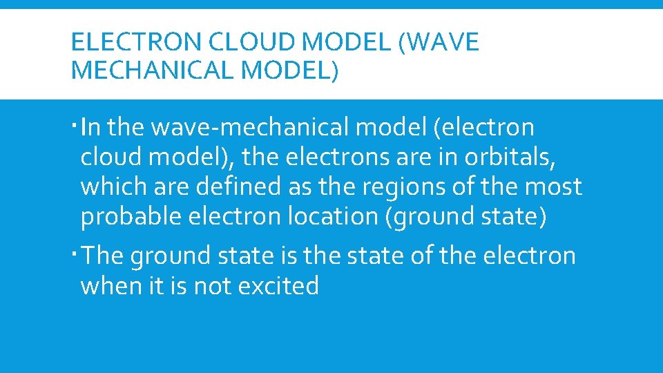 ELECTRON CLOUD MODEL (WAVE MECHANICAL MODEL) In the wave-mechanical model (electron cloud model), the