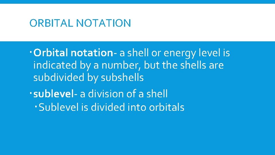 ORBITAL NOTATION Orbital notation- a shell or energy level is indicated by a number,