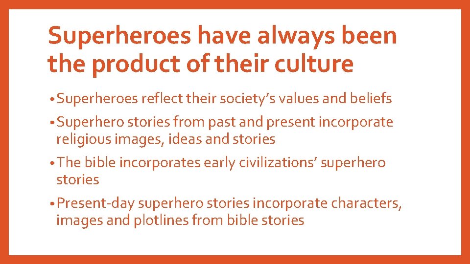 Superheroes have always been the product of their culture • Superheroes reflect their society’s