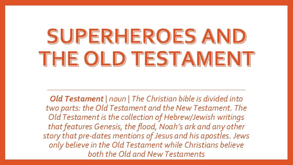 SUPERHEROES AND THE OLD TESTAMENT Old Testament | noun | The Christian bible is