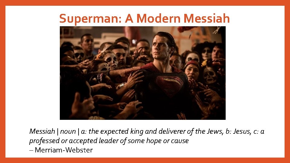 Superman: A Modern Messiah | noun | a: the expected king and deliverer of