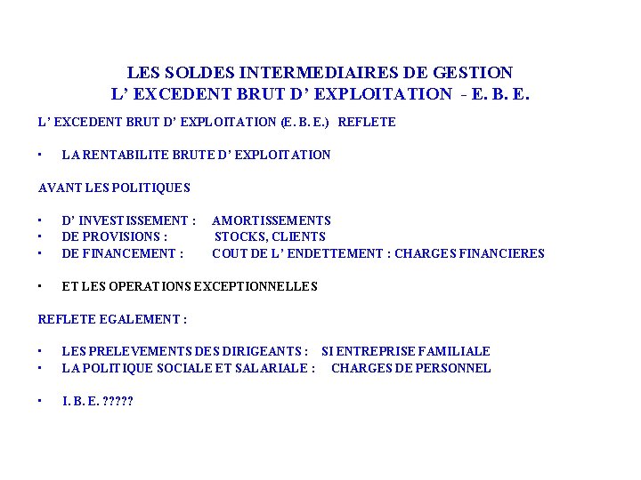 LES SOLDES INTERMEDIAIRES DE GESTION L’ EXCEDENT BRUT D’ EXPLOITATION - E. B. E.