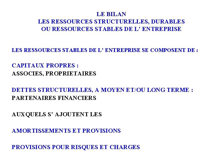 LE BILAN LES RESSOURCES STRUCTURELLES, DURABLES OU RESSOURCES STABLES DE L’ ENTREPRISE LES RESSOURCES