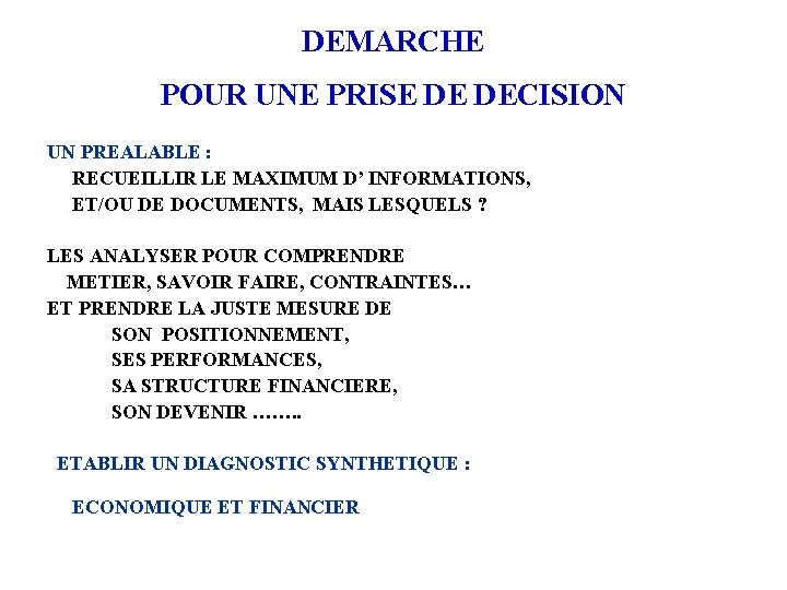 DEMARCHE POUR UNE PRISE DE DECISION UN PREALABLE : RECUEILLIR LE MAXIMUM D’ INFORMATIONS,