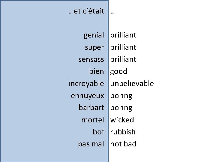 …et c’était … génial super sensass bien incroyable ennuyeux barbart mortel bof pas mal