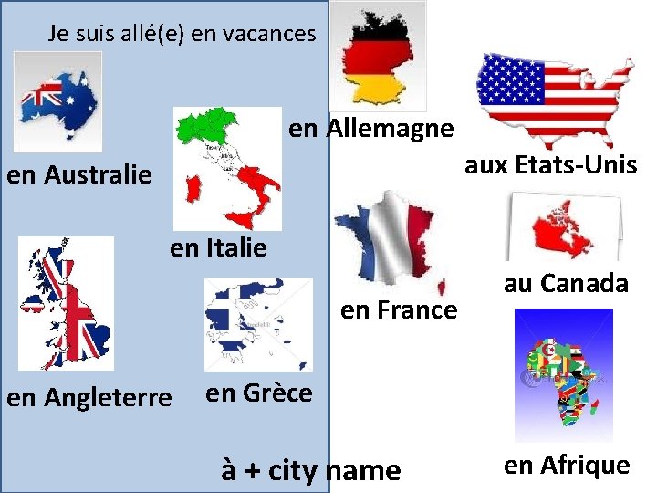 Je suis allé(e) en vacances en Allemagne aux Etats-Unis en Australie en Italie en