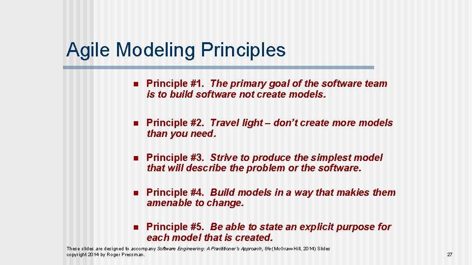 Agile Modeling Principles n Principle #1. The primary goal of the software team is