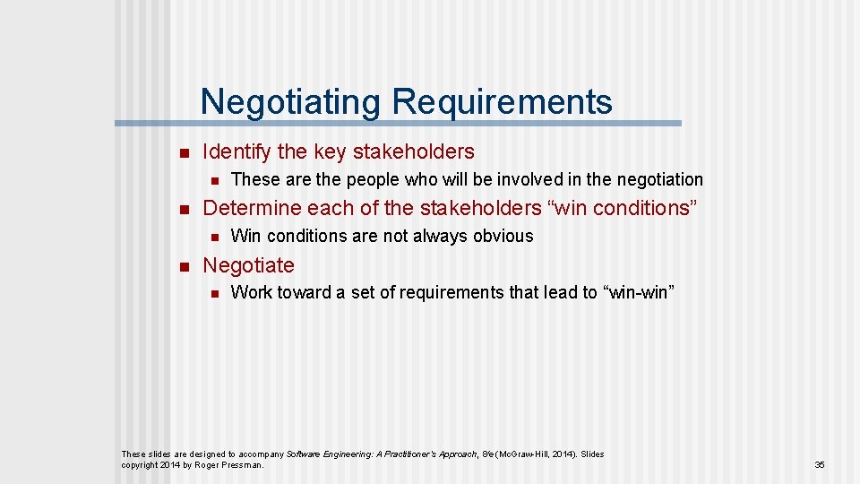 Negotiating Requirements n Identify the key stakeholders n n Determine each of the stakeholders