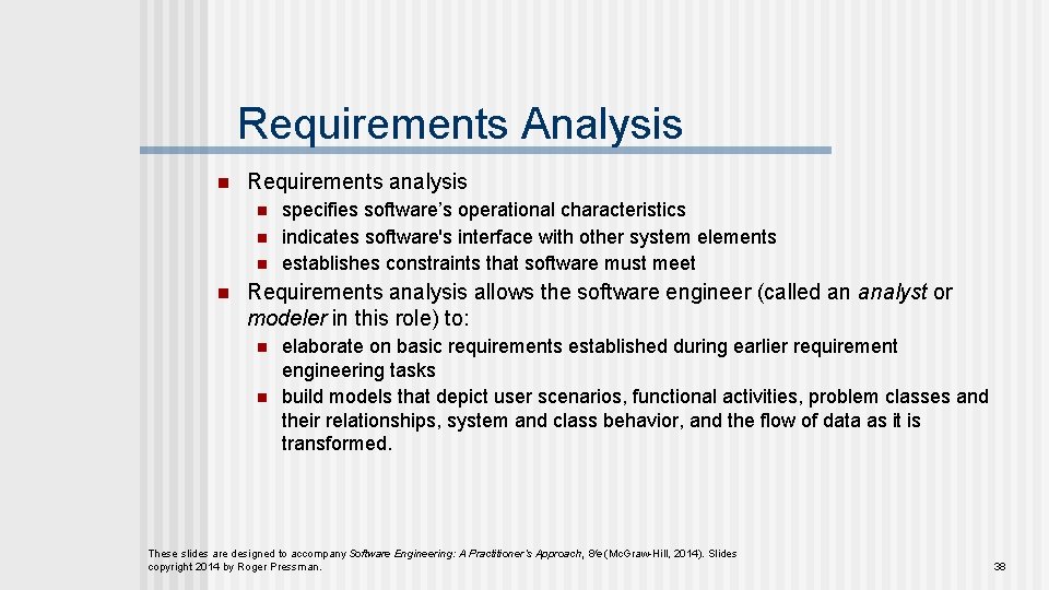 Requirements Analysis n Requirements analysis n n specifies software’s operational characteristics indicates software's interface