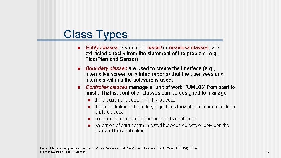 Class Types n Entity classes, also called model or business classes, are extracted directly