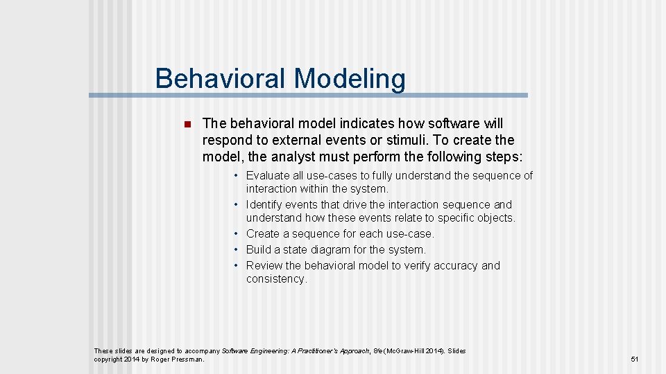 Behavioral Modeling n The behavioral model indicates how software will respond to external events