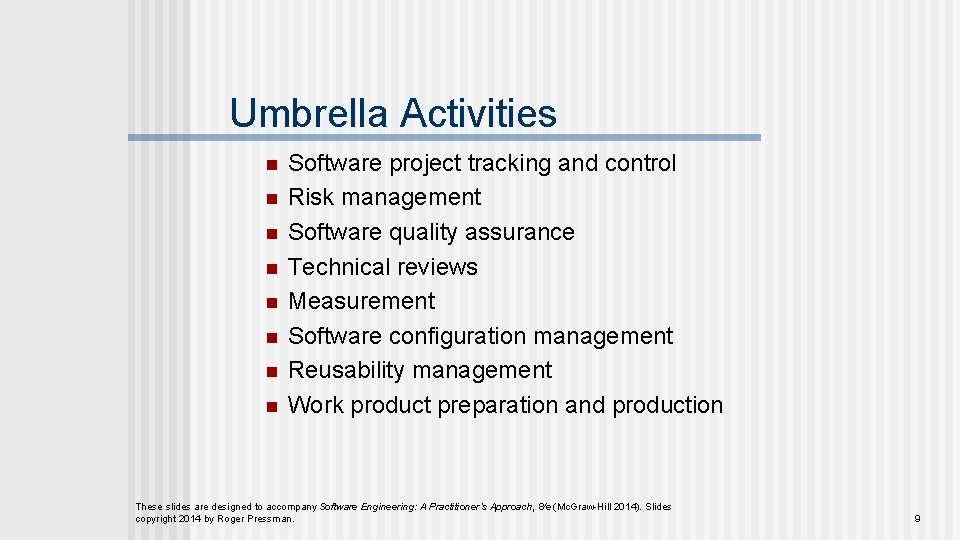 Umbrella Activities n n n n Software project tracking and control Risk management Software