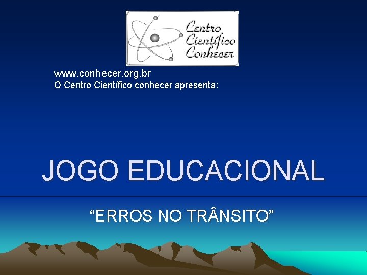 www. conhecer. org. br O Centro Científico conhecer apresenta: JOGO EDUCACIONAL “ERROS NO TR