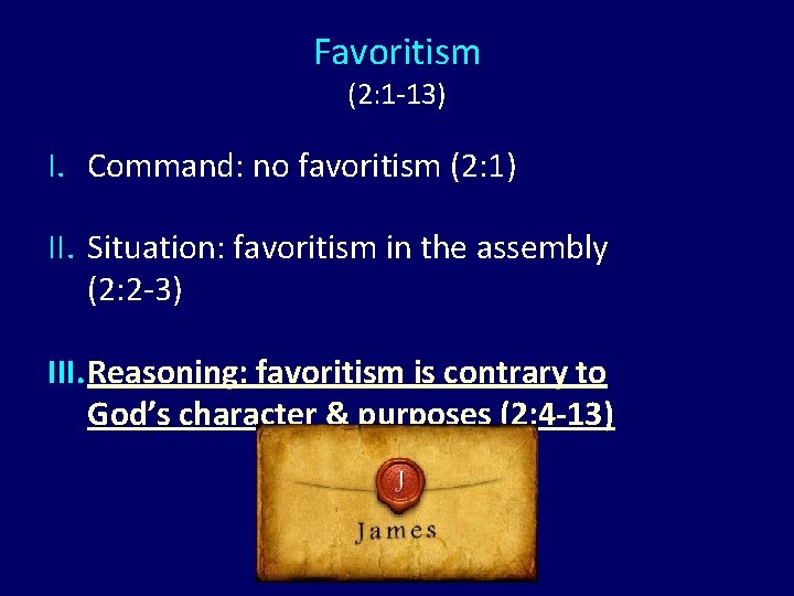 Favoritism (2: 1 -13) I. Command: no favoritism (2: 1) II. Situation: favoritism in