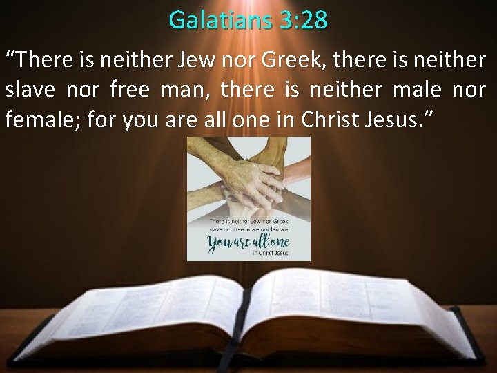 Galatians 3: 28 “There is neither Jew nor Greek, there is neither slave nor