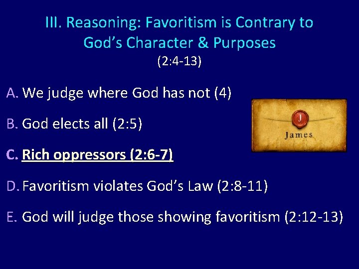 III. Reasoning: Favoritism is Contrary to God’s Character & Purposes (2: 4 -13) A.