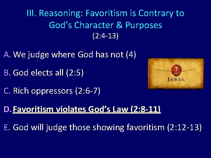 III. Reasoning: Favoritism is Contrary to God’s Character & Purposes (2: 4 -13) A.