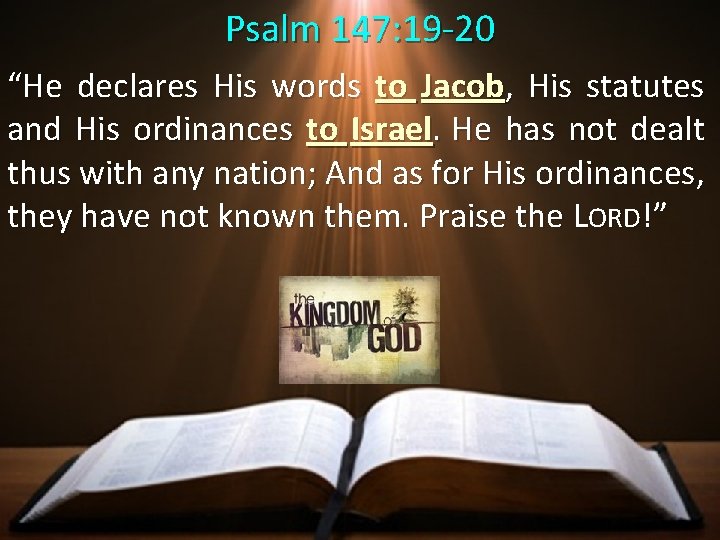 Psalm 147: 19 -20 “He declares His words to Jacob, His statutes and His