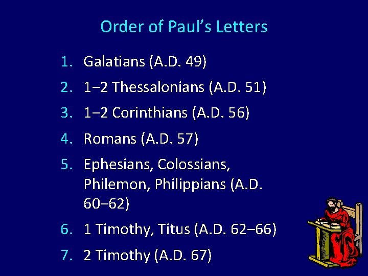 Order of Paul’s Letters 1. Galatians (A. D. 49) 2. 1‒ 2 Thessalonians (A.