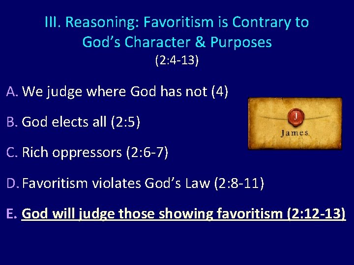 III. Reasoning: Favoritism is Contrary to God’s Character & Purposes (2: 4 -13) A.