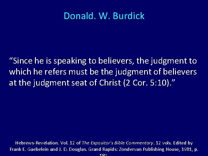 Donald. W. Burdick “Since he is speaking to believers, the judgment to which he