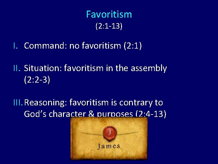 Favoritism (2: 1 -13) I. Command: no favoritism (2: 1) II. Situation: favoritism in