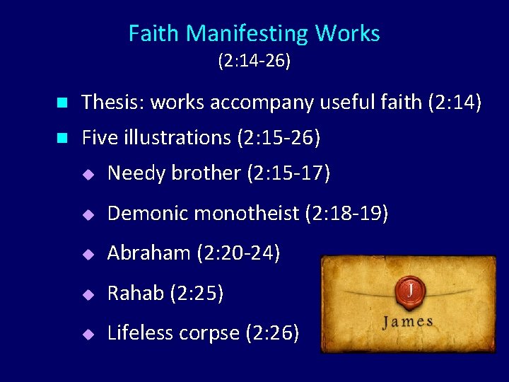 Faith Manifesting Works (2: 14 -26) n Thesis: works accompany useful faith (2: 14)