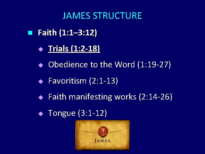 JAMES STRUCTURE n Faith (1: 1– 3: 12) u Trials (1: 2 -18) u