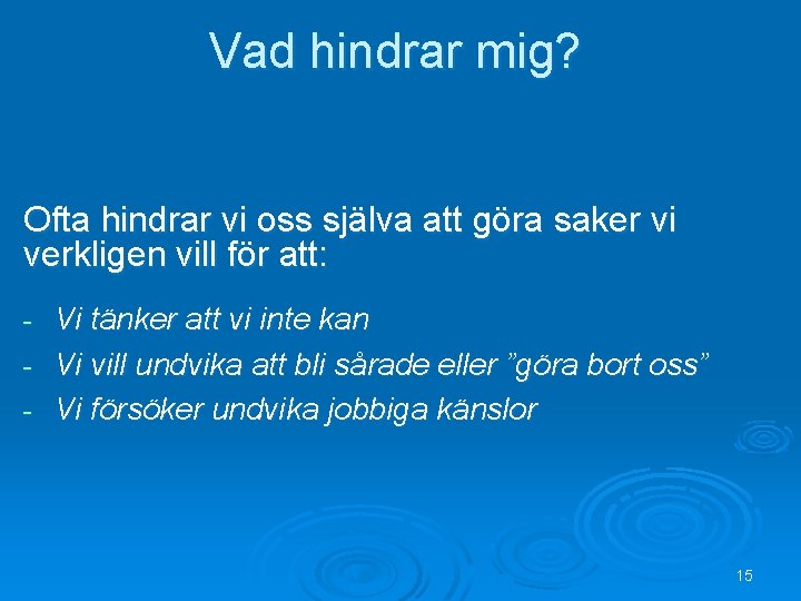 Vad hindrar mig? Ofta hindrar vi oss själva att göra saker vi verkligen vill