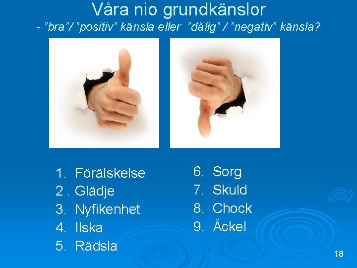 Våra nio grundkänslor - ”bra”/ ”positiv” känsla eller ”dålig” / ”negativ” känsla? 1. Förälskelse
