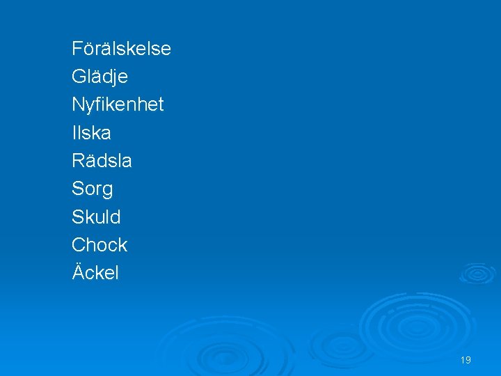 Förälskelse Glädje Nyfikenhet Ilska Rädsla Sorg Skuld Chock Äckel 19 