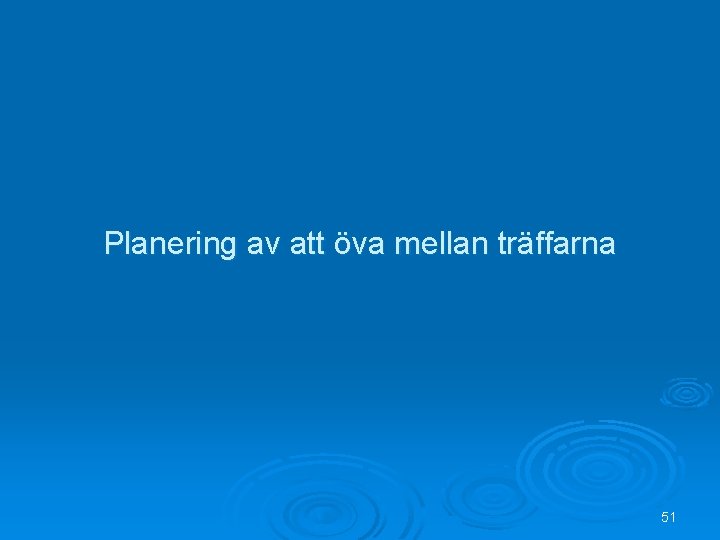 Planering av att öva mellan träffarna 51 