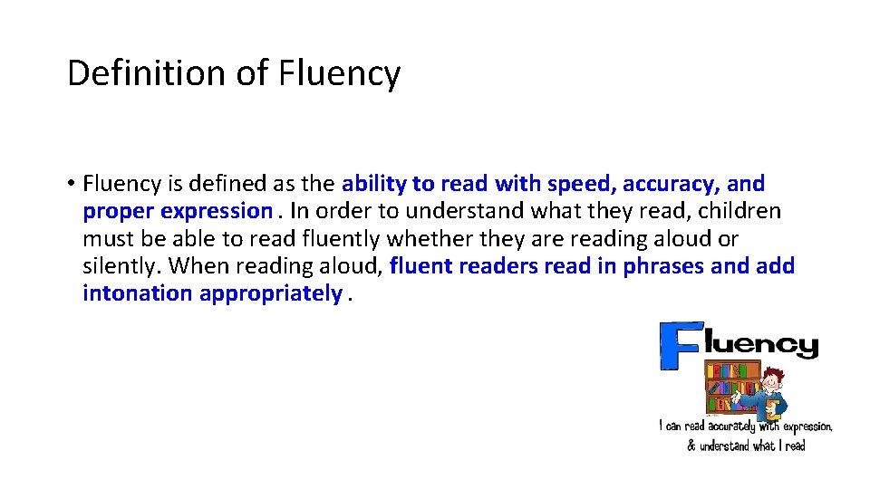 Definition of Fluency • Fluency is defined as the ability to read with speed,