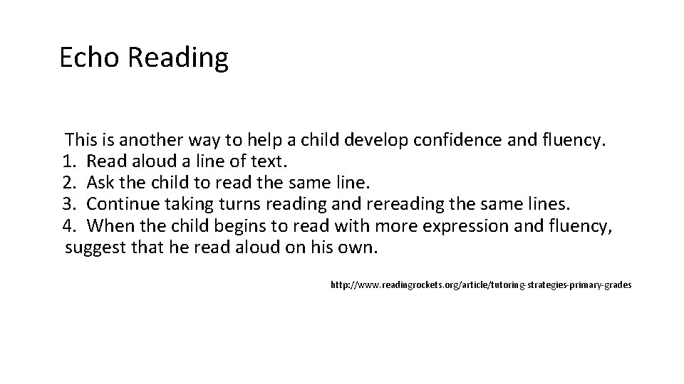 Echo Reading This is another way to help a child develop confidence and fluency.