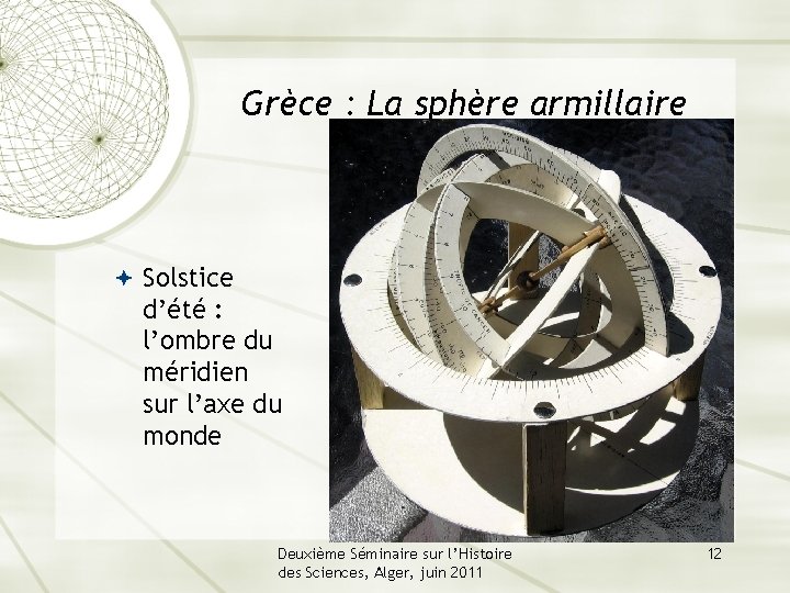 Grèce : La sphère armillaire Solstice d’été : l’ombre du méridien sur l’axe du