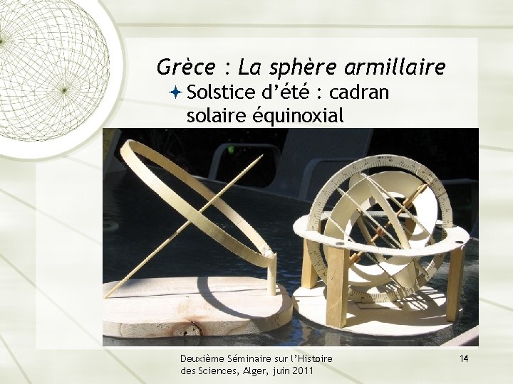 Grèce : La sphère armillaire Solstice d’été : cadran solaire équinoxial Deuxième Séminaire sur