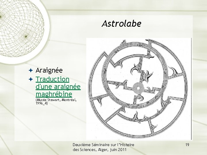 Astrolabe Araignée Traduction d'une araignée maghrébine (Musée Stewart, Montréal, 1996_4) Deuxième Séminaire sur l’Histoire