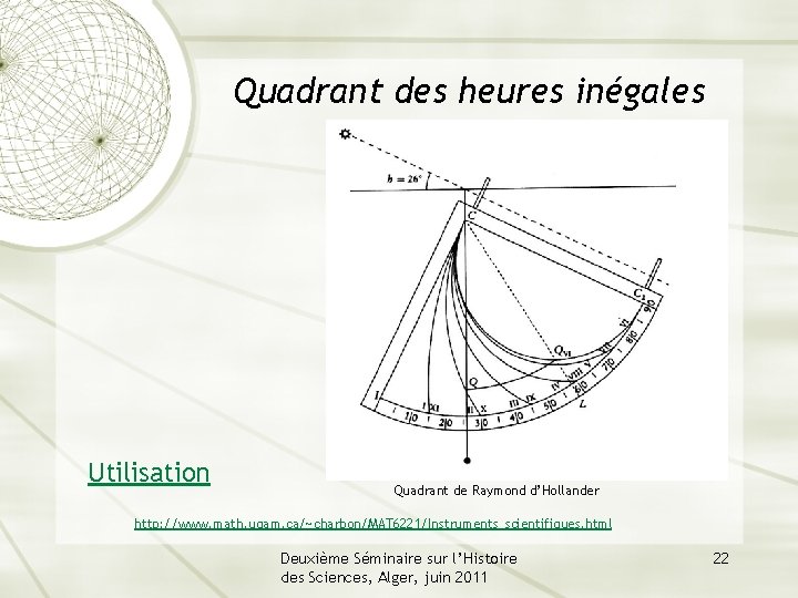 Quadrant des heures inégales Utilisation Quadrant de Raymond d’Hollander http: //www. math. uqam. ca/~charbon/MAT